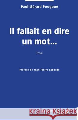 Il fallait en dire un mot... Paul-G?rard Pougou? Jean-Pierre Laborde 9782385418533