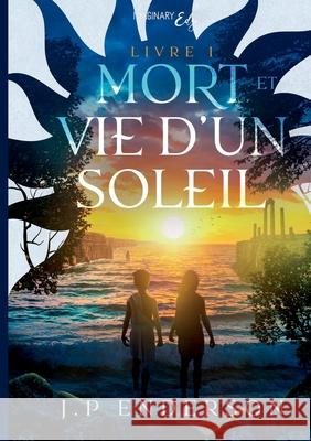 Mort et vie d'un soleil - Tome 1 J P Enderson 9782385720056 Imaginary Edge