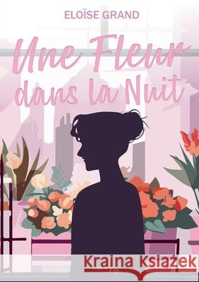 Une fleur dans la nuit Eloise Grand 9782385721299 Imaginary Edge