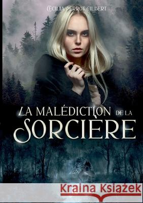 La mal?diction de la sorci?re: C?cilia Perrot-Gilbert C?cilia Perrot-Gilbert 9782385721947 Imaginary Edge