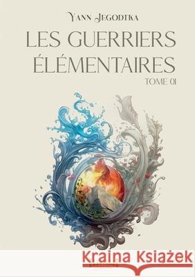Les guerriers ?l?mentaires: T1 Yann Jegodtka Sudar?nes Collection 9782385723637