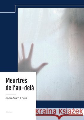 Meurtres de l'au-del? Jean-Marc Louis 9782385912727 Nombre7