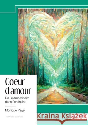 Coeur d'amour: De l'extraordinaire dans l'ordinaire Monique Page 9782385913007