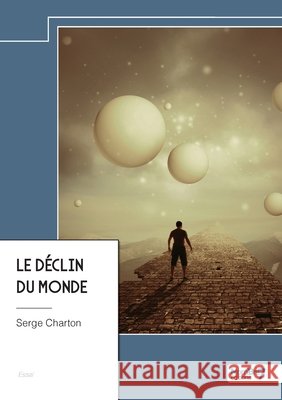 Le d?clin du monde Serge Charton 9782385917708