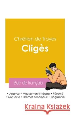 R?ussir son Bac de fran?ais 2026: Analyse du roman Clig?s de Chr?tien de Troyes Chr?tien de Troyes 9782385991838 Bac de Francais
