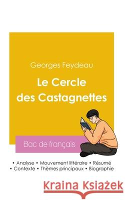 R?ussir son Bac de fran?ais 2026: Analyse de la pi?ce Le Cercle des Castagnettes de Georges Feydeau Georges Feydeau 9782385991876 Bac de Francais