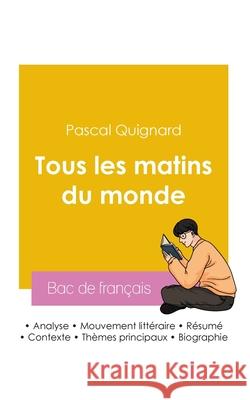 R?ussir son Bac de fran?ais 2026: Analyse du roman Tous les matins du monde de Pascal Quignard Pascal Quignard 9782385991920