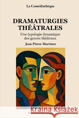 Dramaturgies th??trales: Une typologie dynamique des genres th??traux Jean-Pierre Martinez 9782386023880