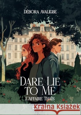 Dare Lie to Me - Tome I: L'Affaire Tha?s D?bora Avaligbe 9782386272677