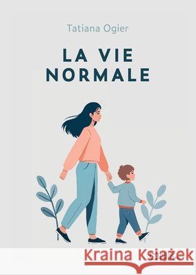 La vie normale Tatiana Ogier 9782386272745