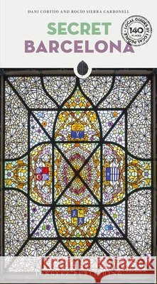 Secret Barcelona: 140 hidden gems and unique things to do in Barcelona Carbonell, Rocio Sierra 9782387151087
