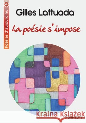 La po?sie s'impose Gilles Lattuada 9782390300380 Ultraletters