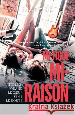 Mi-figue Mi-raison - tome 2: Quand le coeur sème le doute... Fanny DL 9782390451143