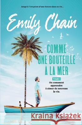 Comme une bouteille à la mer - Tome 1: Ou comment apprendre à aimer de nouveau la vie Emily Chain 9782390451228 Feel So Good