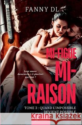 Mi-figue Mi-raison - tome 3: Quand l'impossible devient possible Fanny DL 9782390451242