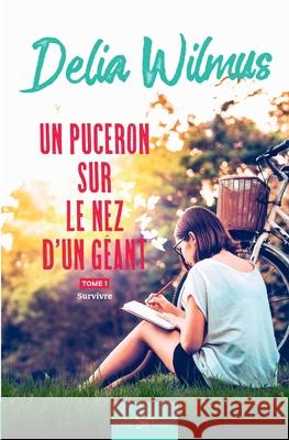 Un puceron sur le nez d'un géant - Tome 1: Survivre Delia Wilmus 9782390451624 Feel So Good