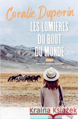 Les lumières du bout du monde - Tome 1: Dans les steppes sans fin Coralie Duperrin 9782390451952