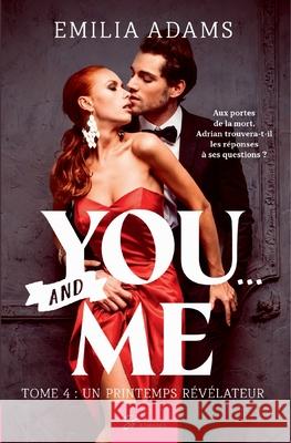 You... And me - Tome 4: Un printemps révélateur Emilia Adams 9782390452058