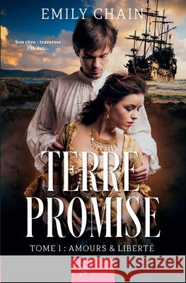 Terre Promise - Tome 1: Amours & Liberté Emily Chain 9782390452287