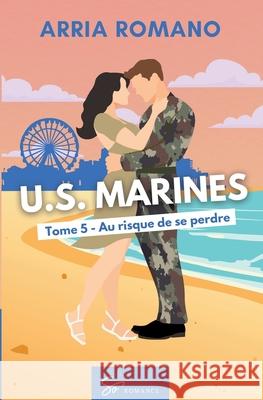 U.S. Marines - Tome 5: Au risque de se perdre Arria Romano 9782390453468 So Romance