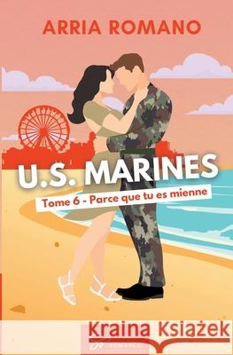 U.S. Marines - Tome 6: Parce que tu es mienne Arria Romano 9782390453475