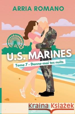 U.S. Marines - Tome 7: Donne-moi tes nuits Arria Romano 9782390453482 So Romance