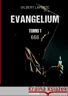 Evangelium - Tomo 1 - 666 Gilbert Laporte 9782390454052