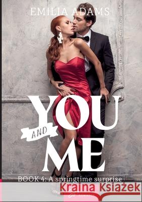 You... And me - Tome 4: A springtime surprise Emilia Adams 9782390454694