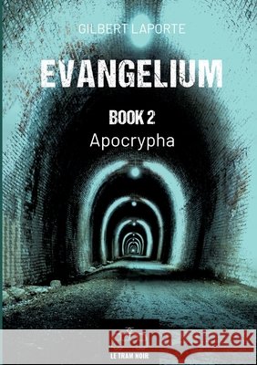 Evangelium - Book 2: Apocrypha Gilbert Laporte 9782390454816