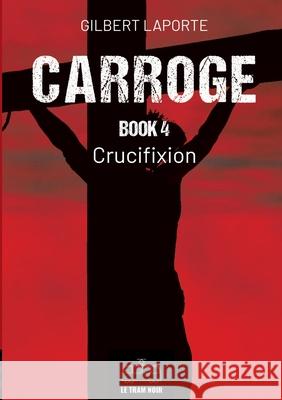Carroge - Book 4: Crucifixion Gilbert Laporte 9782390454939