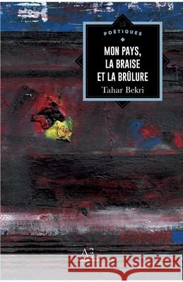 Mon pays, la braise et la br?lure Tahar Bekri 9782390751502 Editions Edern