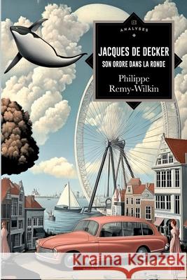 Jacques de Decker ou Son ordre dans la ronde Philippe Remy-Wilkin 9782390751533