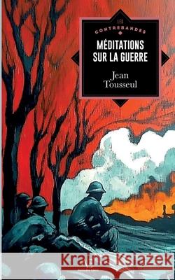 M?ditations sur la guerre Jean Tousseul 9782390751656 Editions Edern