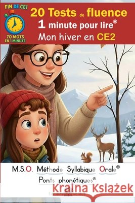 20 Tests de fluence - 1 minute pour lire - 70 mots - Mon hiver en CE2 - MSO M?thode Syllabique Orale DYS: ponts phon?tiques Fr?d?ric Luhmer 9782390790273 Editions Noldus