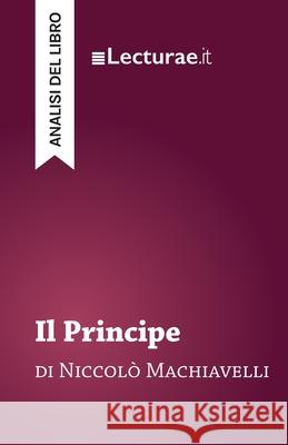Il Principe - Niccol? Machiavelli (analisi del libro) Tommaso Rossi 9782390801559 Lecturae.It