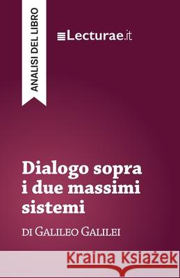 Dialogo sopra i due massimi sistemi - Galileo Galilei (analisi del libro) Tommaso Rossi 9782390801603 Lecturae.It