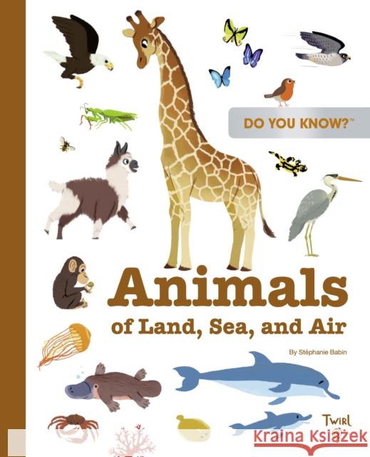 Do You Know?: Animals of Land, Sea, and Air St Babin Marion Billet H 9782408033569 Twirl