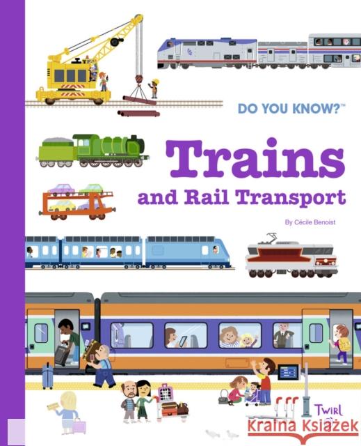 Do You Know?: Trains and Rail Transport C Benoist 9782408037550 Tourbillon