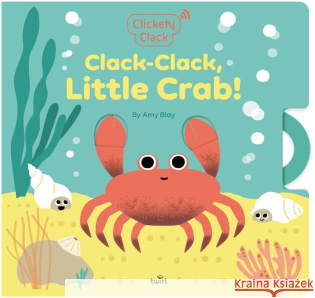 Clickety Clack: Clack-Clack, Little Crab! Amy Blay 9782408061807