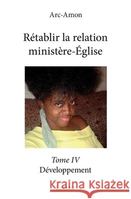 R?tablir la relation minist?re-?glise - Tome 4: D?veloppement Gaston Mahoungou 9782414046287 Edilivre