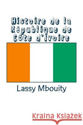 Histoire de la République de Côte d'Ivoire Mbouity, Lassy 9782414051113 Editions Edilivre