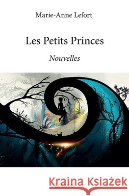Les Petits Princes: Nouvelles Marie-Anne Lefort 9782414056781 Edilivre