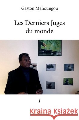 Les Derniers Juges du monde - Tome 1 Gaston Mahoungou 9782414060504 Edilivre