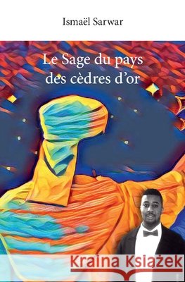 Le Sage du pays des c?dres d'or Isma?l Sarwar 9782414068241