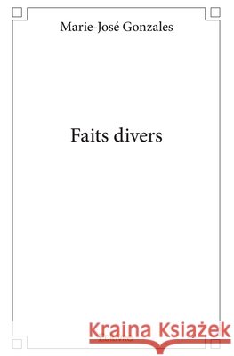 Faits divers Marie-Jos? Gonzales 9782414120857
