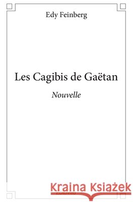 Les Cagibis de Ga?tan: Nouvelle Edy Feinberg 9782414129881 Edilivre