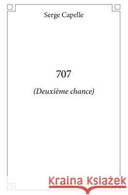 707: (Deuxi?me chance) Serge Capelle 9782414147472