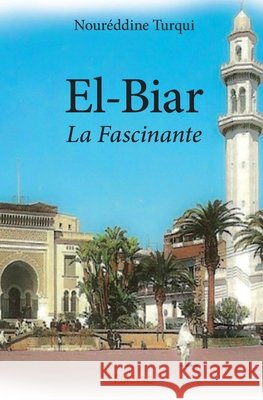 El-Biar: La Fascinante Nour?ddine Turqui 9782414162246