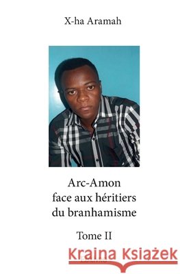 Arc-Amon face aux h?ritiers du branhamisme - Tome 2 Gaston Mahoungou 9782414168330 Edilivre