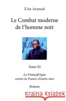 Le Combat moderne de l'homme noir - Tome 3 Gaston Mahoungou 9782414224975 Edilivre